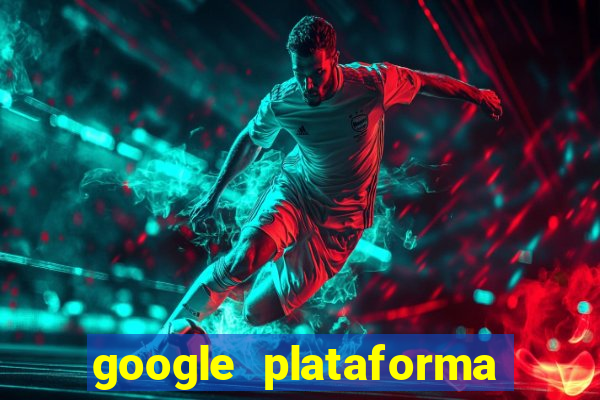 google plataforma de jogos